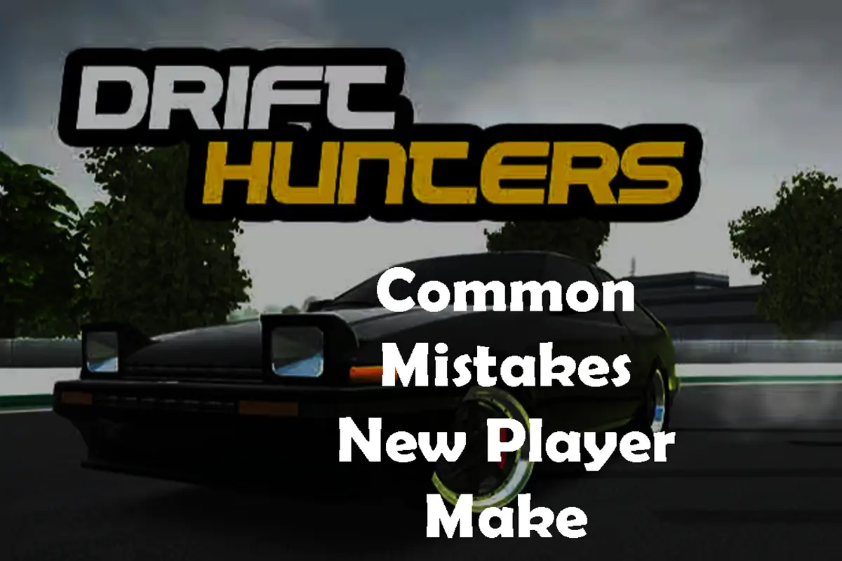 Common Mistakes New Players Make In Drift Hunters